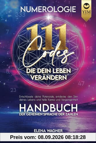 Numerologie: 111 Codes, die dein Leben verändern. Handbuch der geheimen Sprache der Zahlen. Entschlüssle deine Potenziale, entdecke den Sinn deines Lebens und heile Karma und Vergangenheit.