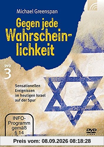 Gegen jede Wahrscheinlichkeit III: Sensationellen Ereignissen im heutigen Israel auf der Spur