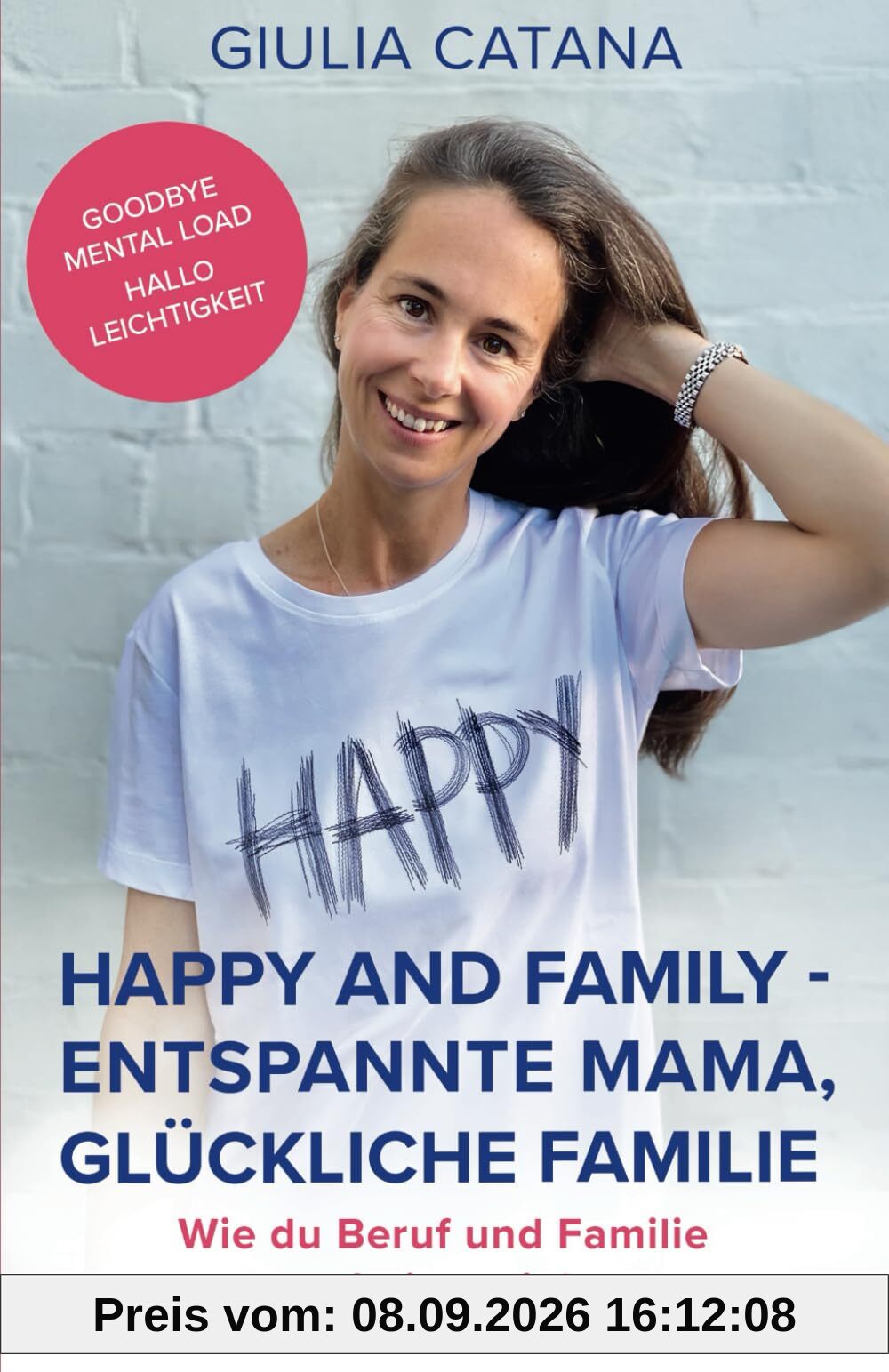 Happy and Family - Entspannte Mama, glückliche Familie - Wie du Beruf und Familie stressfrei vereinbarst: Goodbye Mental Load, hallo Leichtigkeit! ... zum Downloaden und praktischen Übungen
