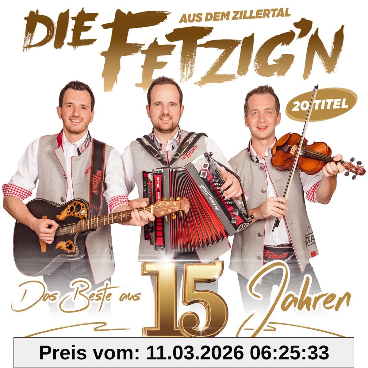 Die Fetzig'n aus dem Zillertal Das Beste Aus 15 Jahren - Inkl. 5 Neuer Titel
