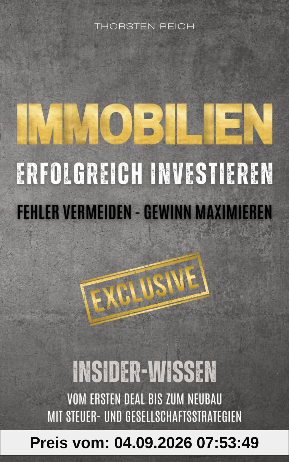 IMMOBILIEN: Erfolgreich investieren: Fehler vermeiden - Gewinn maximieren: Insider-Wissen: Vom ersten Deal bis zum Neubau. Mit Steuer- & Gesellschaftsstrategien sowie Vermietertipps