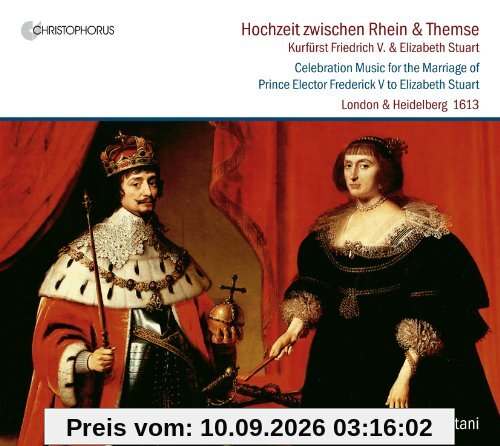 Hochzeit zwischen Rhein und Themse: Musik zur Hochzeit von Kurfürst Friedrich V. mit Elizabeth Stuart (Werke von Dowland, Coperario, Byrd, Johnson, Campion u.a.)