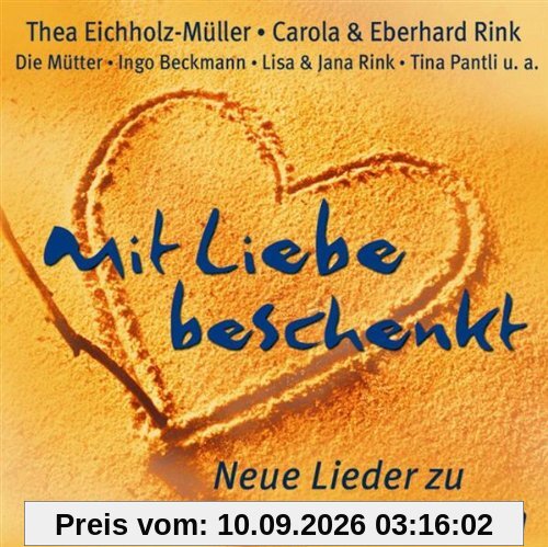 Mit Liebe Beschenkt - Neue Lieder zu Hoch- und anderen Zeiten
