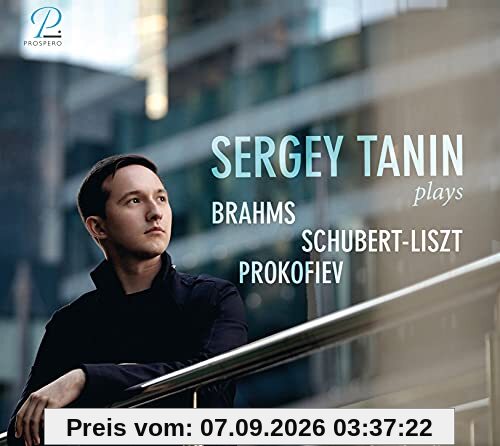 Sergey Tanin plays Brahms, Schubert-Liszt & Prokofieff