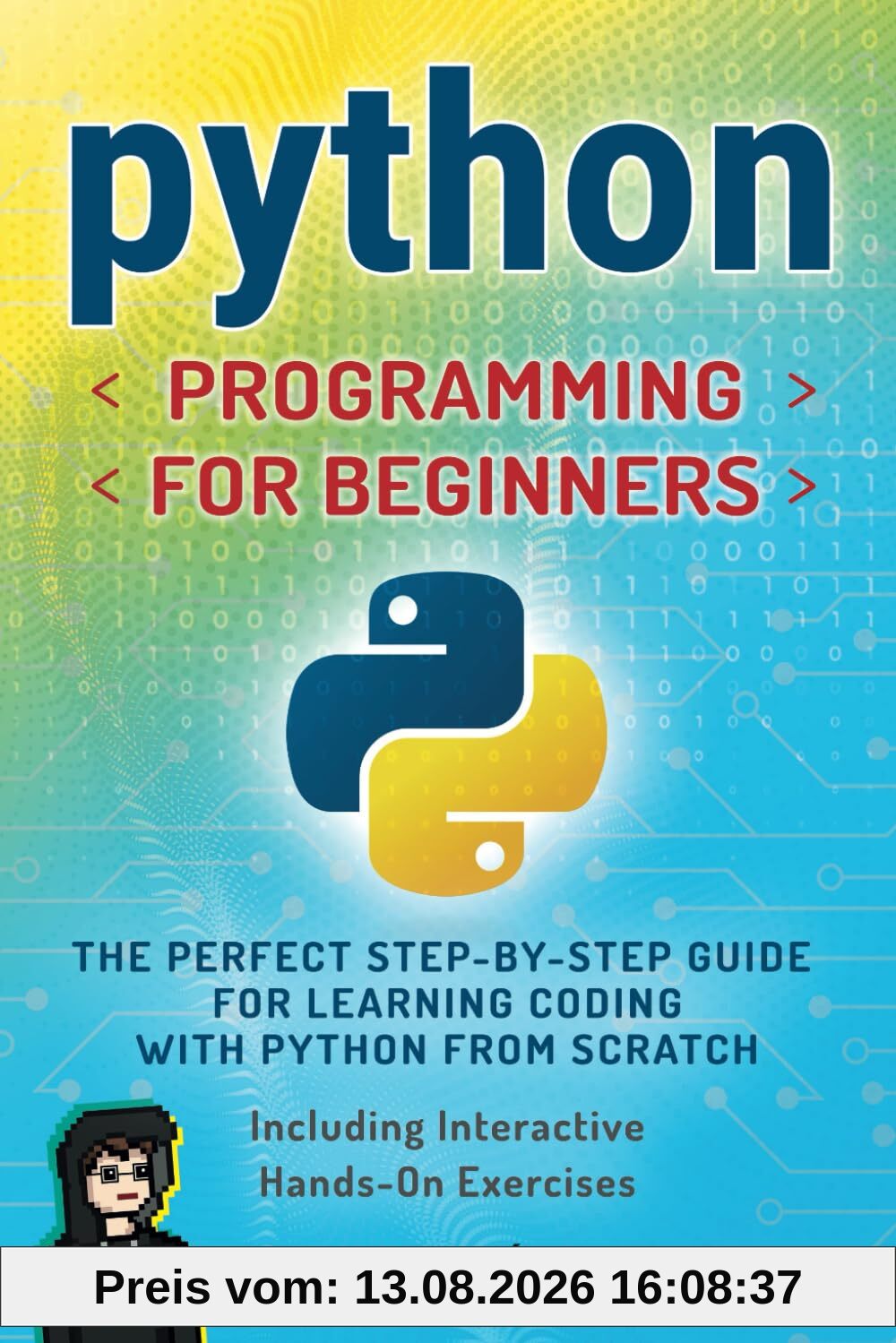 Python Programming for Beginners: The perfect Step-by-Step Guide for Learning Coding with Python from Scratch - Including Interactive, Hands-On Exercises