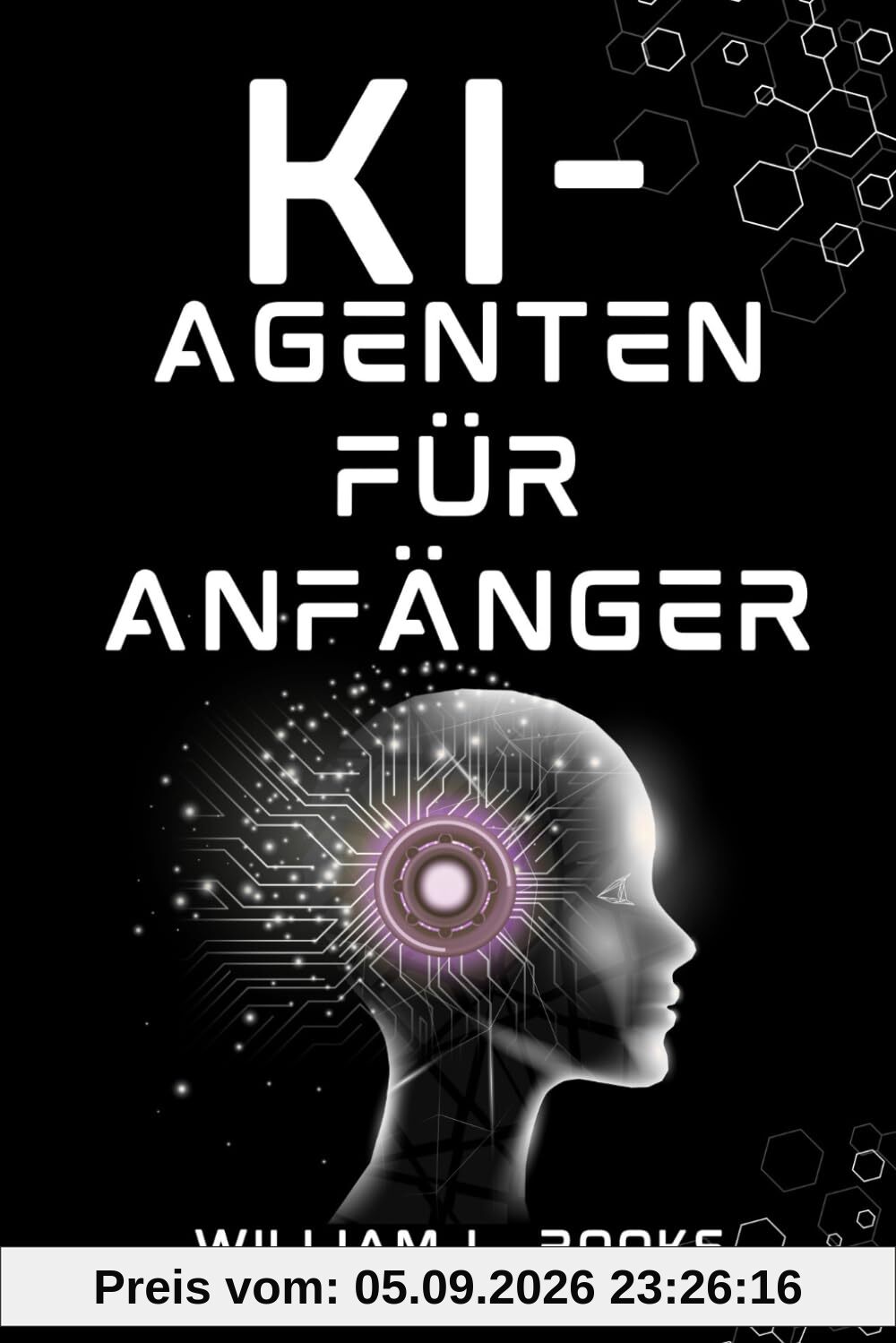 KI-AGENTEN FÜR ANFÄNGER: Eine Einführung in den Aufbau Ihres ersten autonomen Systems von Grund auf (The AI Blueprint)