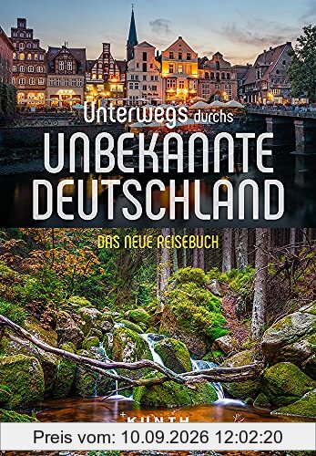 Unterwegs im unbekannten Deutschland: Das neue Reisebuch (Keine Reihe)