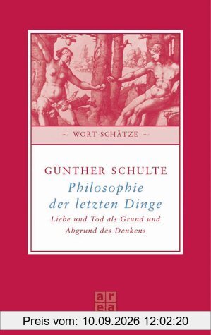 Philosophie der letzten Dinge. Über Liebe und Tod als Grund und Abgrund des Denkens