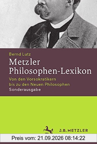 Metzler Philosophen-Lexikon: Von den Vorsokratikern bis zu den Neuen Philosophen Sonderausgabe (Neuerscheinungen J.B. Metzler)