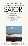 Satori. Der Zen- Weg zur Befreiung. Die Erleuchtungserfahrung im Buddhismus und im Zen