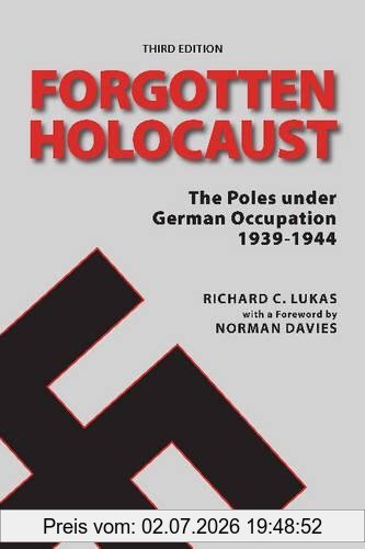 Lukas, Richard C. Forgotten Holocaust, The Poles Under German Occupation 1939-1944