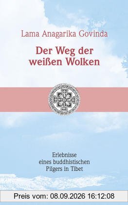 Der Weg der weißen Wolken. Erlebnisse eines buddhistischen Pilgers in Tibet