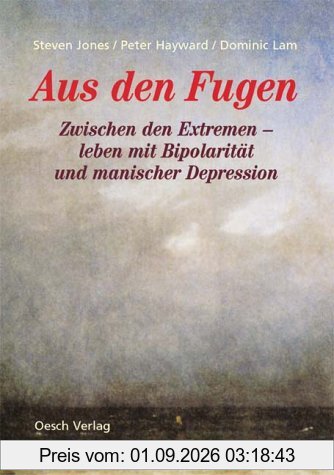Aus den Fugen. Zwischen den Extremen - leben mit Bipolarität und manischer Depression