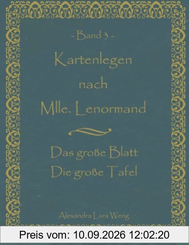 Kartenlegen nach Mlle. Lenormand Band 3: Das große Blatt/Die große Tafel