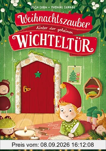 Weihnachtszauber hinter der geheimen Wichteltür: Ein Vorlesebuch mit Basteltipps für Kinder ab 4 Jahren