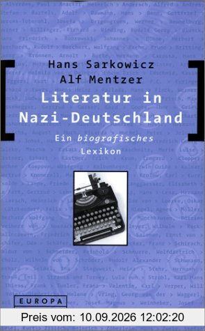 Literatur in Nazi- Deutschland. Ein biografisches Lexikon