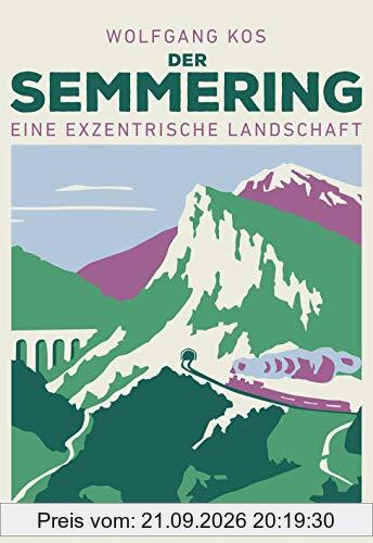 Der Semmering - Eine exzentrische Landschaft