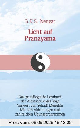 Licht auf Pranayama. Das grundlegende Lehrbuch der Atemschule des Yoga