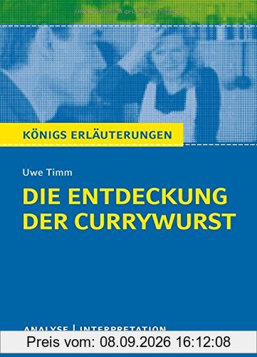 Die Entdeckung der Currywurst von Uwe Timm. Königs Erläuterungen.