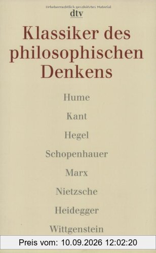 Klassiker des philosophischen Denkens 2. Hume, Kant, Hegel, Schopenhauer, Marx, Nietzsche, Heidegger, Wittgenstein.