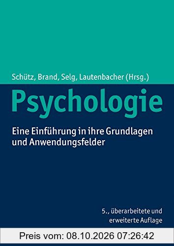 Psychologie: Eine Einführung in ihre Grundlagen und Anwendungsfelder