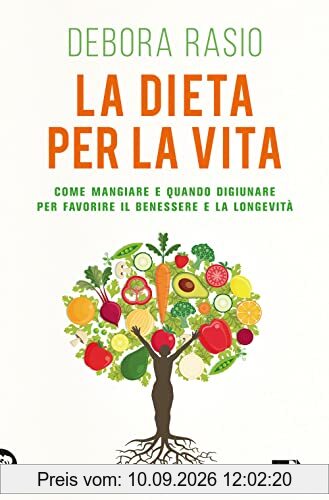 La dieta per la vita. Come mangiare e quando digiunare per favorire il benessere e la longevità