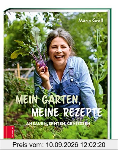 Mein Garten, meine Rezepte: Anbauen, Ernten, Genießen