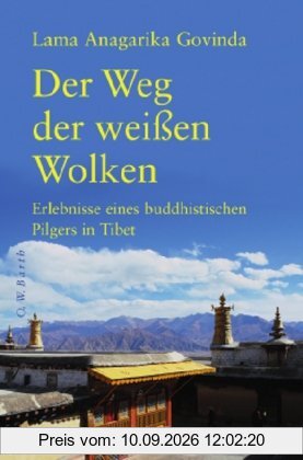 Der Weg der weißen Wolken: Erlebnisse eines buddhistischen Pilgers in Tibet