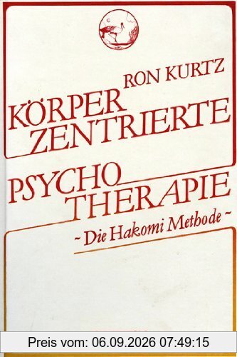 Körperzentrierte Psychotherapie. Die Hakomi-Methode