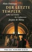 Der letzte Templer: Leben und Sterben des Grossmeisters Jacques de Molay: Leben und Sterben des Großmeisters Jacques de Molay