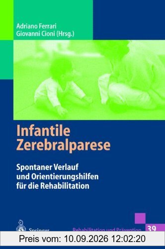 Infantile Zerebralparese: Spontaner Verlauf und Orientierungshilfen für die Rehabilitation (Rehabilitation und Prävention) (German Edition)