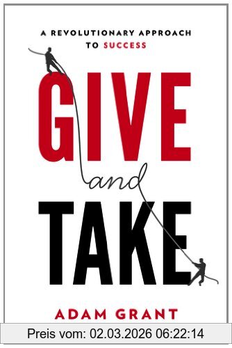 Grant Ph.D., Adam M. Give And Take, A Revolutionary Approach To Success