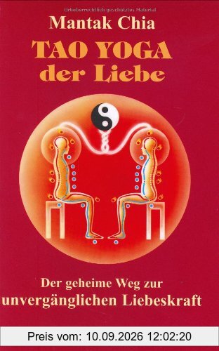 Tao Yoga der Liebe. Der geheime Weg zur unvergänglichen Liebeskraft