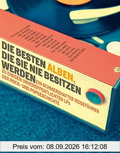 Die besten Alben, die Sie nie besitzen werden: Ein schmerzhafter Reiseführer zu einigen unveröffentlichten LPs der Rock- und Popgeschichte. Ausgewählt von 12 internationalen Autoren.