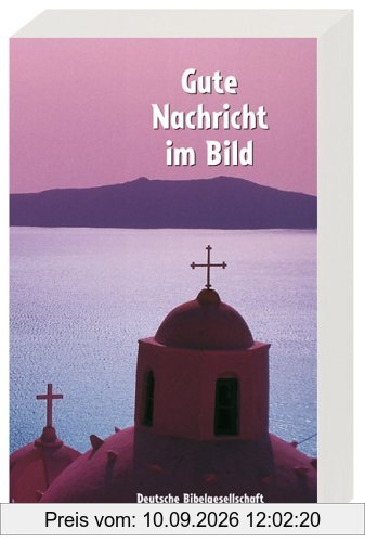 Die Gute Nachricht im Bild: Neues Testament mit Bildern und Erklärungen