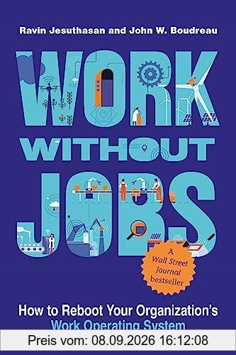 Work without Jobs: How to Reboot Your Organization’s Work Operating System (Management on the Cutting Edge)