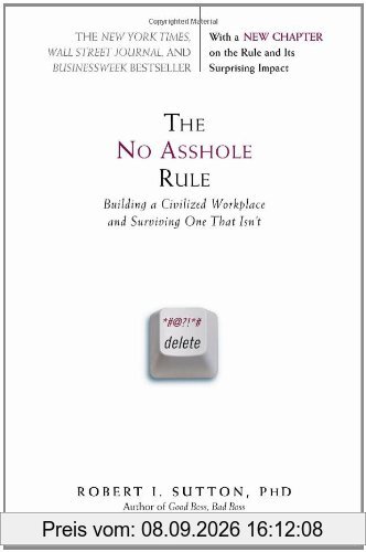 The No Asshole Rule: Building a Civilized Workplace and Surviving One That Isn't