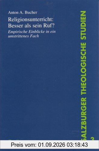 Religionsunterricht: Besser als sein Ruf?: Empirische Einblicke in ein umstrittenes Fach
