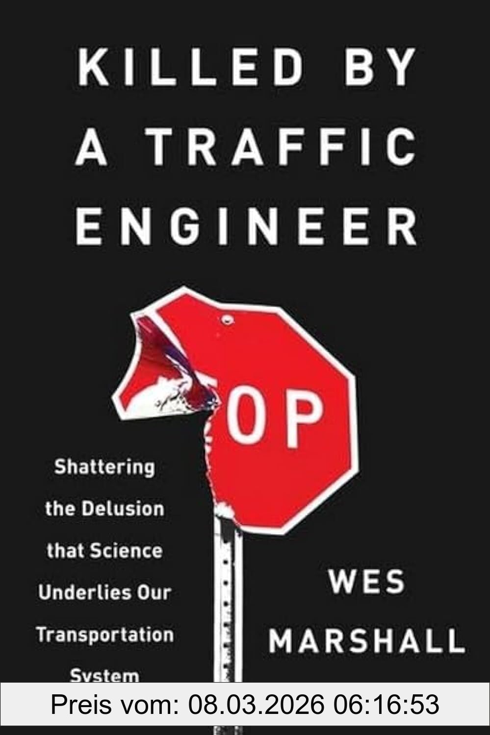 Wes Marshall Killed By A Traffic Engineer, Shattering The Delusion That Science Underlies Our Transportation System