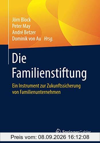 Die Familienstiftung: Ein Instrument zur Zukunftssicherung von Familienunternehmen