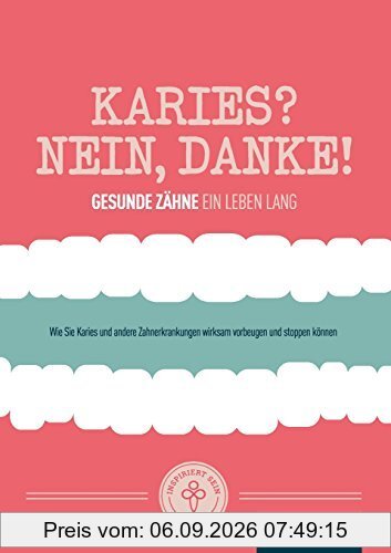 Karies? Nein, danke!: Wie Sie Karies und andere Zahnerkrankungen wirksam vorbeugen und stoppen können