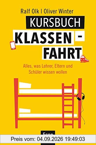 Kursbuch Klassenfahrt: Alles, was Lehrer, Eltern und Schüler wissen wollen