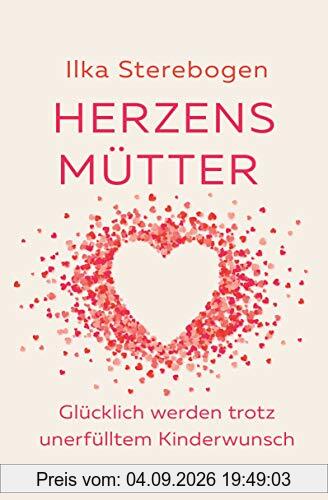 Herzensmütter: Glücklich werden trotz unerfülltem Kinderwunsch