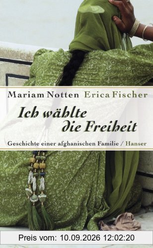 Ich wählte die Freiheit: Geschichte einer afghanischen Familie