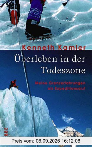 Überleben in der Todeszone. Meine Grenzerfahrungen als Expeditionsarzt