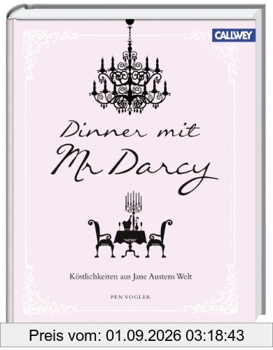 Dinner mit Mr. Darcy: Köstlichkeiten aus Jane Austens Welt