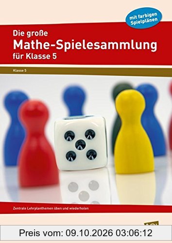 Die große Mathe-Spielesammlung für Klasse 5: Zentrale Lehrplanthemen üben und wiederholen