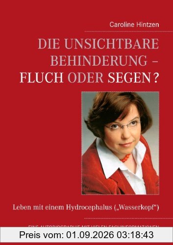 Die unsichtbare Behinderung - Fluch oder Segen?: Leben mit einem Hydrocephalus (Wasserkopf)