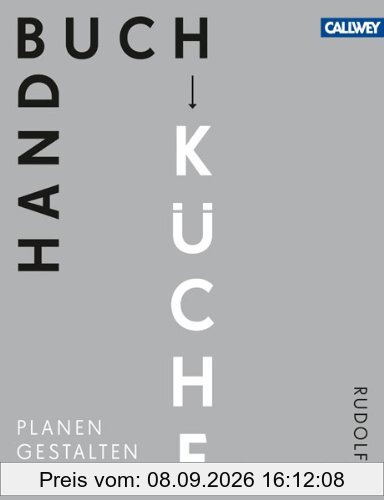 Handbuch Küche: Planen. Gestalten. Realisieren