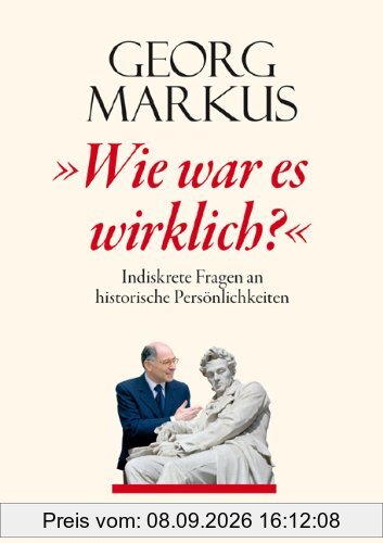 Wie war es wirklich?: Indiskrete Fragen an historische Persönlichkeiten
